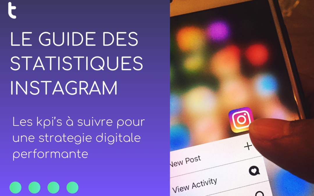 Guide des statistiques Instagram : les KPI’s à suivre pour améliorer votre stratégie digitale