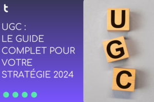 UGC ou contenus générés par les utilisateurs définition et stratégie